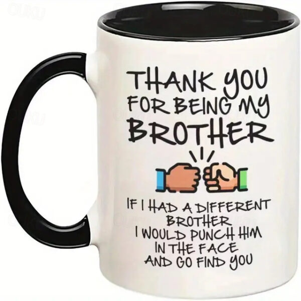 1pc 11oz Funny Gifts For Brother If I Had A Different Brother I Would Punch Him In The Face And Go Find You Coffee Mug Double Sided Mug For Best Home