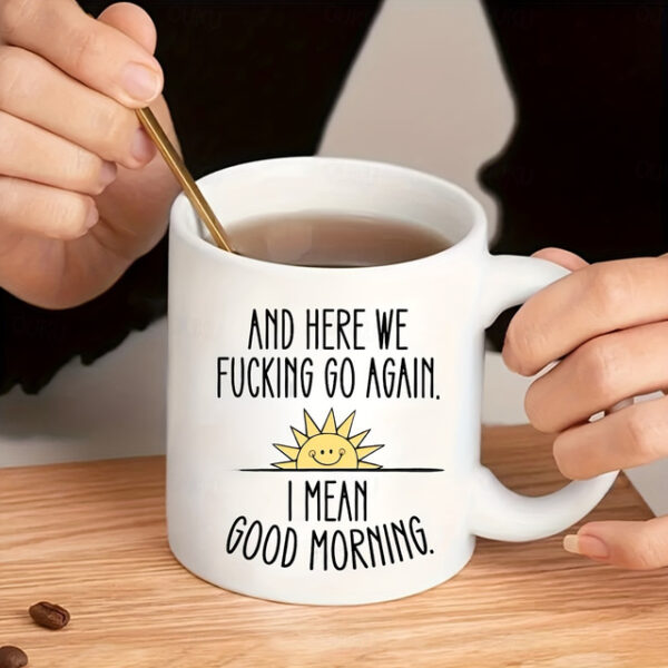 1pc And Here We Go Again Funny Coffee Mug - Large Ceramic Cup for Tea and Coffee Drinkers - Double-Sided Design - Perfect Gift for Friends and Home De