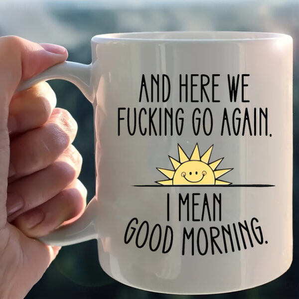 1pc And Here We Go Again Funny Coffee Mug - Large Ceramic Cup for Tea and Coffee Drinkers - Double-Sided Design - Perfect Gift for Friends and Home De