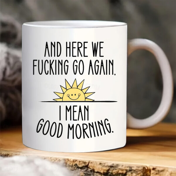 1pc And Here We Go Again Funny Coffee Mug - Large Ceramic Cup for Tea and Coffee Drinkers - Double-Sided Design - Perfect Gift for Friends and Home De