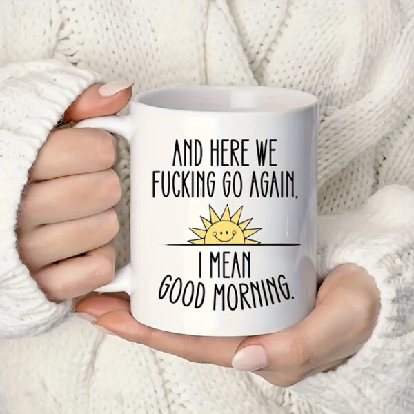 1pc And Here We Go Again Funny Coffee Mug - Large Ceramic Cup for Tea and Coffee Drinkers - Double-Sided Design - Perfect Gift for Friends and Home De