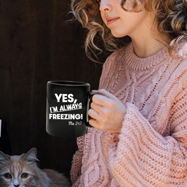 Yes I'm Always Freezing Mug 11oz Ceramic Coffee Cup Funny Gift for Freezing Friends 330ml Black Mug Perfect for Office or Home Novelty Gift Idea 2025