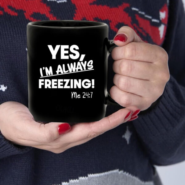 Yes I'm Always Freezing Mug 11oz Ceramic Coffee Cup Funny Gift for Freezing Friends 330ml Black Mug Perfect for Office or Home Novelty Gift Idea 2025