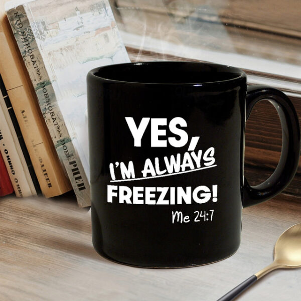 Yes I'm Always Freezing Mug 11oz Ceramic Coffee Cup Funny Gift for Freezing Friends 330ml Black Mug Perfect for Office or Home Novelty Gift Idea 2025