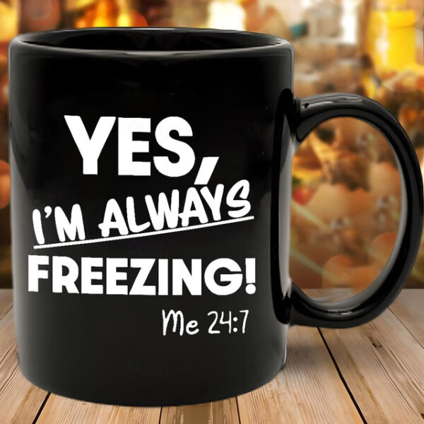 Yes I'm Always Freezing Mug 11oz Ceramic Coffee Cup Funny Gift for Freezing Friends 330ml Black Mug Perfect for Office or Home Novelty Gift Idea 2025